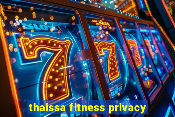 thaissa fitness privacy